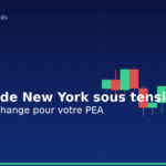 Bourse de New York sous tension : ce que ça change pour votre PEA