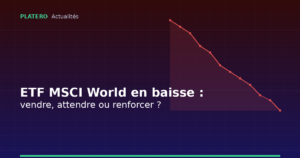 ETF MSCI World en baisse : vendre, attendre ou renforcer ?